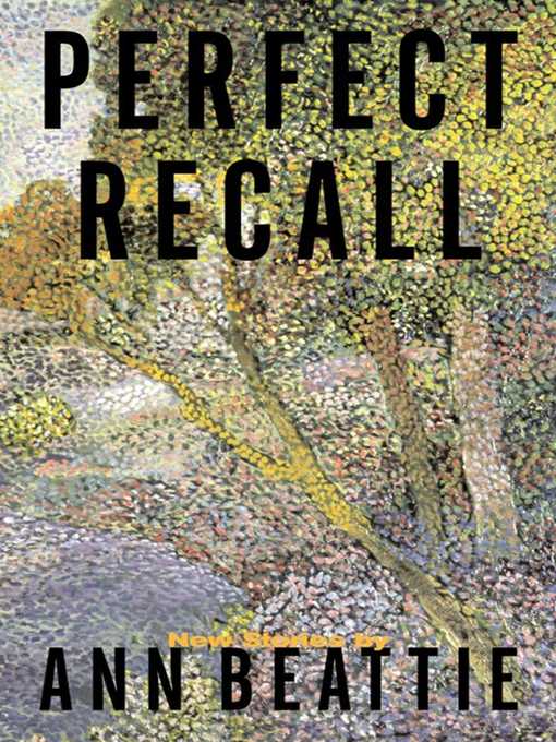 Title details for Perfect Recall by Ann Beattie - Wait list